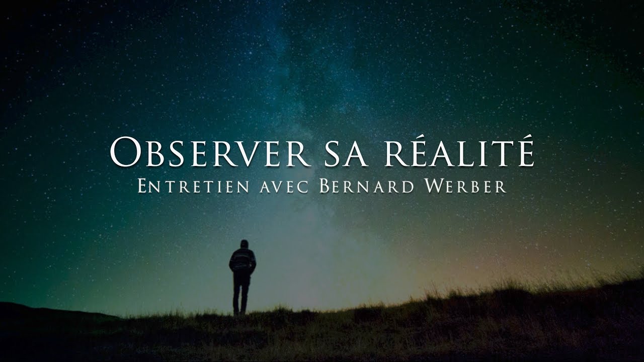 Bernard Werber : observer sa réalité