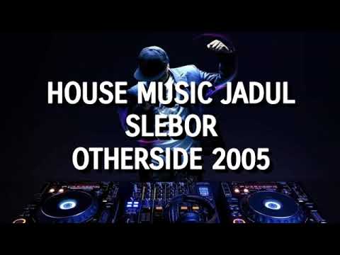 House Music Jadul Slebor - Otherside 2005
