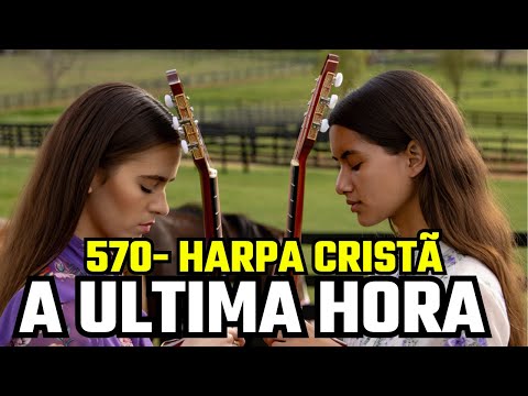 A Última Hora - 570 - HARPA CRISTÃ