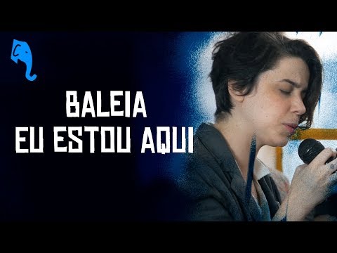 Eu estou aqui - Baleia | ELEFANTE SESSIONS