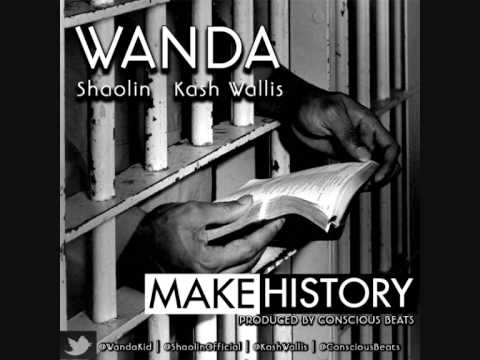 Wanda ft Shaolin & Kash Wallis - Make History (Prod by Conscious Beats) [Audio]