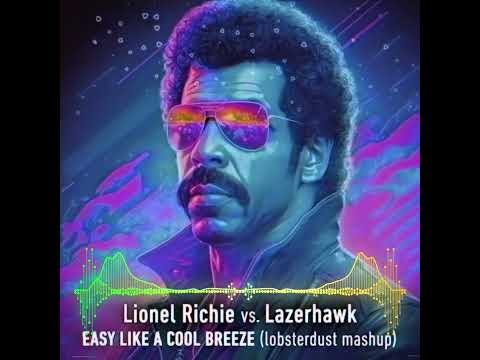 Lionel Richie vs. Lazerhawk - Easy Like a Cool Breeze (lobsterdust mashup)