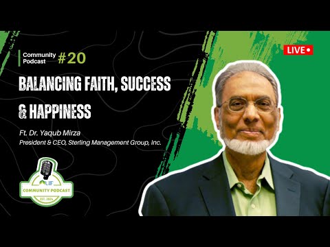 Balancing Faith, Success & Happiness ft. Dr. Yaqub Mirza | UIF Community Podcast Ep. 20