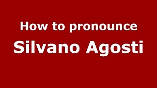 How to pronounce Silvano Agosti