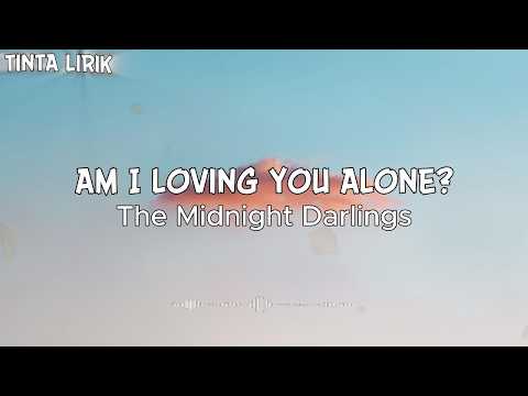 The Midnight Darlings - Am I Loving You Alone? ( Lyrics )