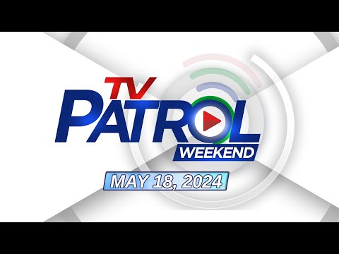 TV Patrol Weekend Livestream May 18, 2024 Full Episode Replay