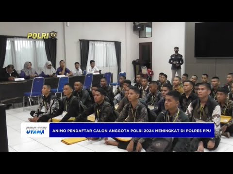 ANIMO PENDAFTAR CALON ANGGOTA POLRI 2024 MENINGKAT DI POLRES PPU