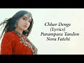 Chod Denge Full Song With Lyrics Nora Fatehi Parampara Tandon