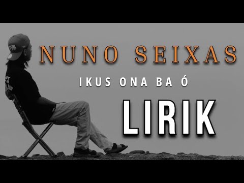 Nuno Seixas - Ikus ona ba ó (Lirik)