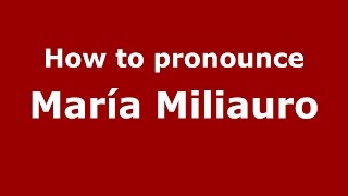 How to pronounce María Miliauro