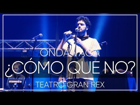 Onda Vaga - ¿Cómo Que No? (G. Pena) | En Vivo en el Teatro Gran Rex 2017