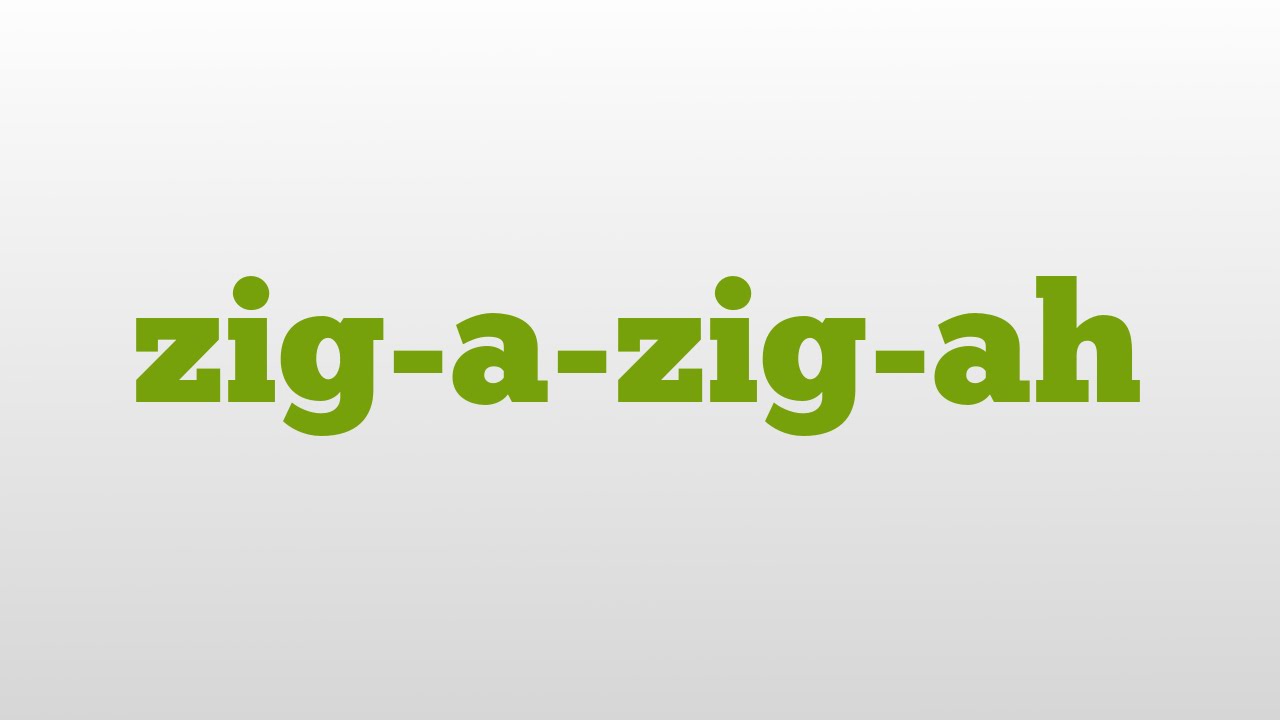 zig-a-zig-ah meaning and pronunciation
