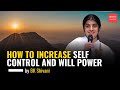 How to Increase Self Control and Will Power Ft. Sister BK Shivani