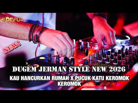 DUGEM JERMAN STYLE 2026 DJ KAU HANCURKAN RUMAH YANG MELINDUGIMU X PUCUK KATU KEROMOK2 NEW 2026