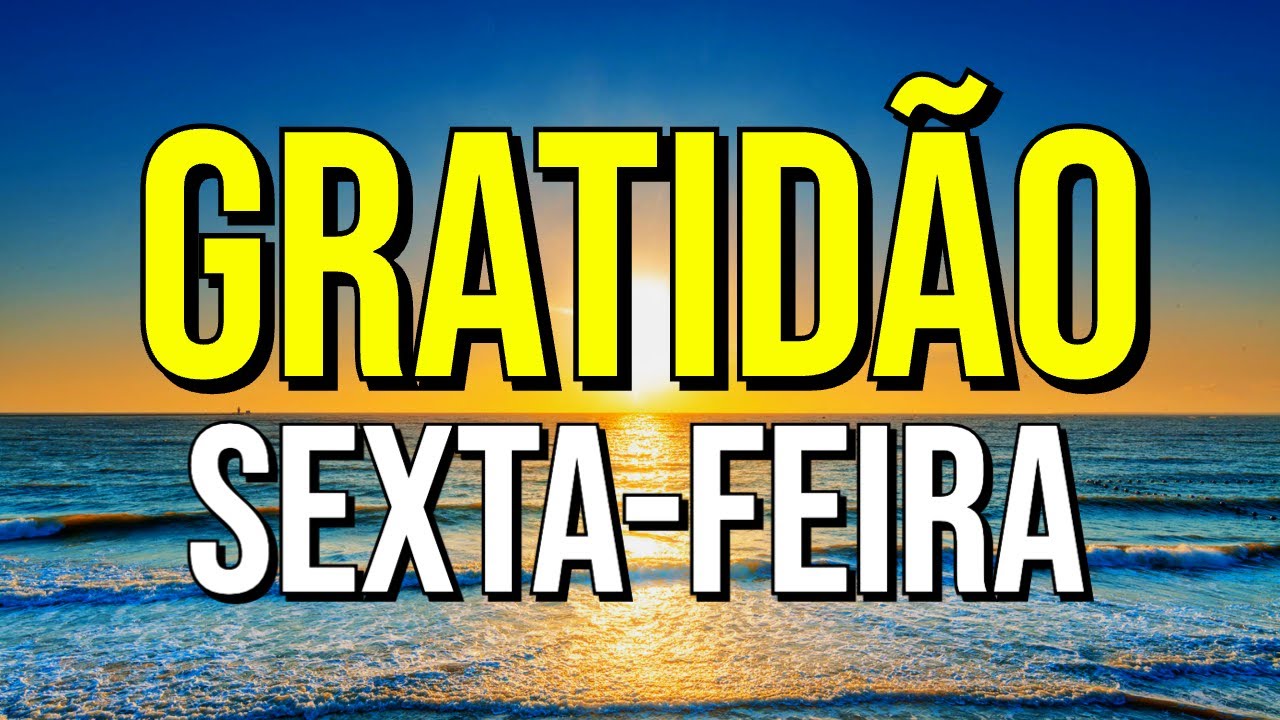 ORAÇÃO DA GRATIDÃO PELA SEXTA-FEIRA QUE COMEÇA