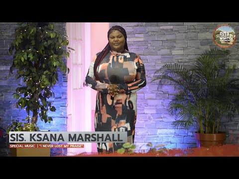 Sis. Ksana Marshall | I Never Lost My Praise