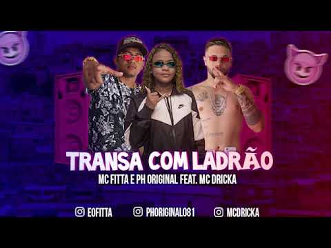 MC FITTA PH ORIGINAL FEAT MC DRICKA - REMIX TRANSA COM LADRÃO -