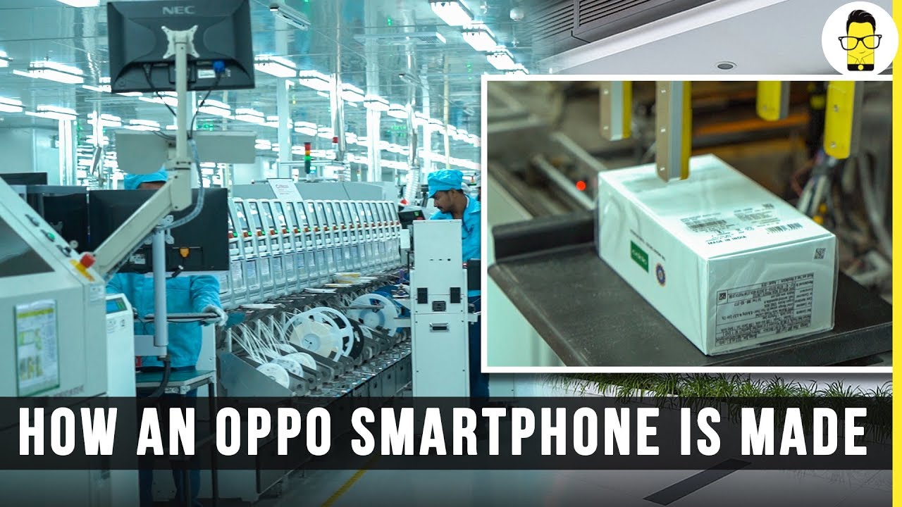 Oppo Factory tour: How a smartphone is made from start to finish!