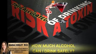 How Much Alcohol Can I Drink Safely?  The Calculated Risk of Drinking a Toxin and Carcinogen