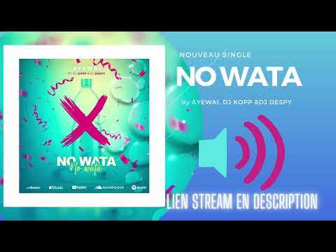 AYEWAI & DJ KOPP & DJ DESPY - No Wata