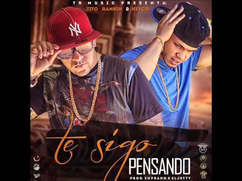 KeYco & Tito Rankin-Te Sigo Pensando{Prod. Zoprano&Jetson}