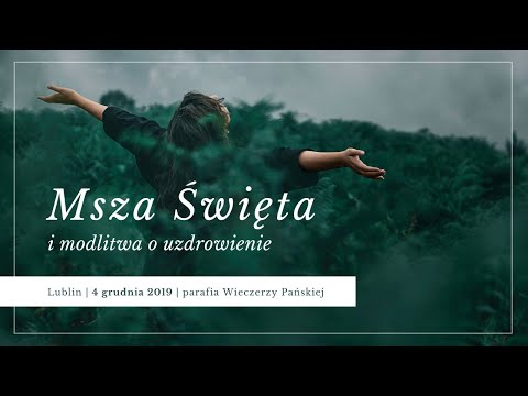 Msza z modlitwą o uzdrowienie grudzień 2019