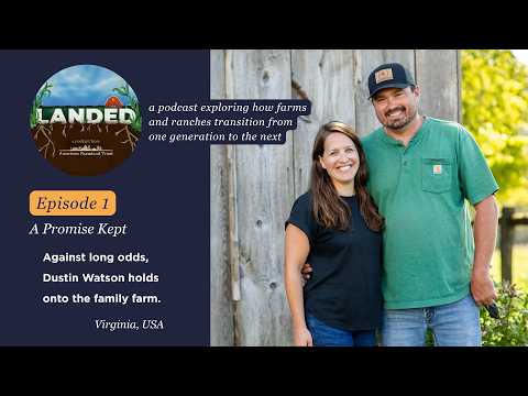 LANDED Podcast | Episode 1: A Promise Kept - How Dustin Watson bought his family's 87-year old farm