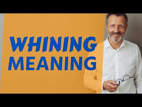 Whining | Meaning of whining 📖 📖 📖