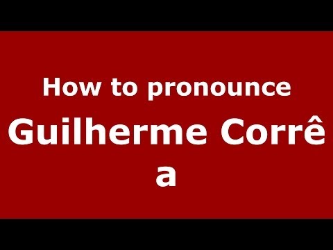 How to pronounce Guilherme Corrêa (Brazilian/Portuguese) - PronounceNames.com