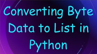Download the video "Converting Byte Data to List in Python"