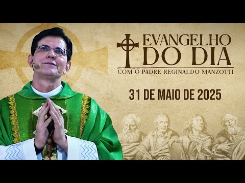 EVANGELHO DO DIA 31/05/2025 | Lc 1, 39 - 56 | @PadreManzottiOficial​