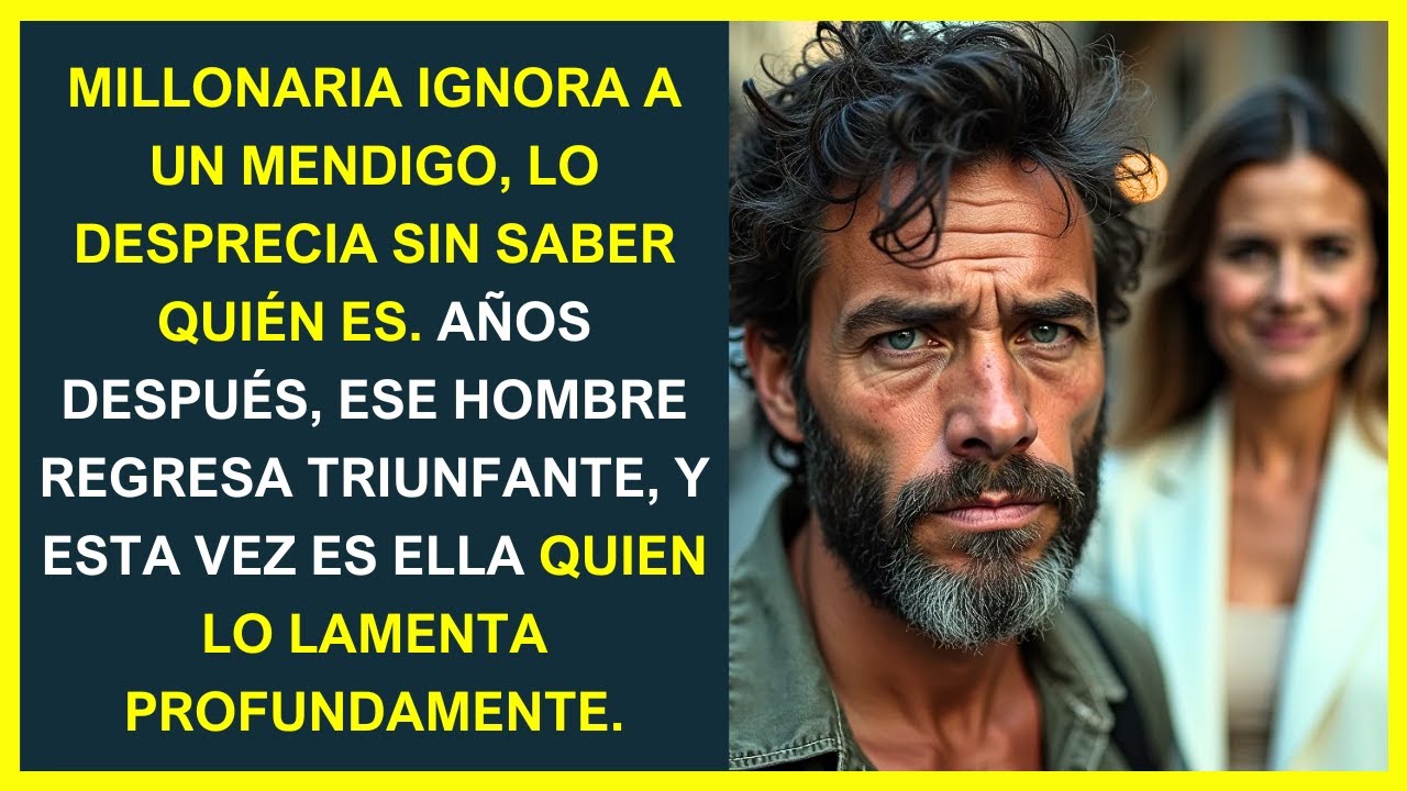 Millonaria Ignora a un Mendigo, Años Después Él Regresa y Ella Lo Lamenta