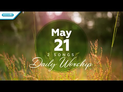 May 21 • Tuhanlah Perlindunganku - Bila Engkau Tak Besertaku // Daily Worship