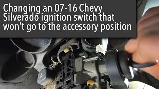 how to replace an 07-16 Chevy Silverado ignition switch if it won’t go to acc position