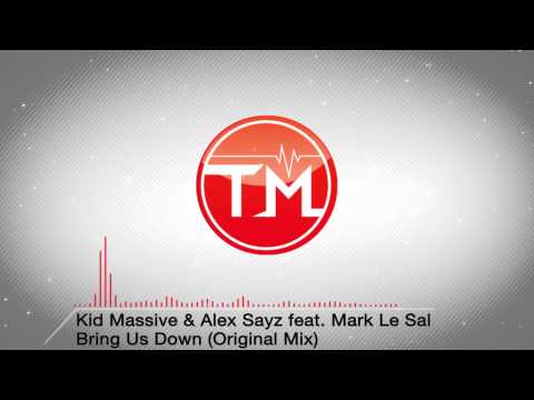 Kid Massive & Alex Sayz feat. Mark Le Sal - Bring Us Down (Original Mix)