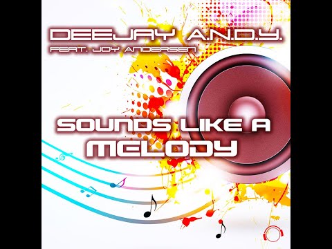 DeeJay A.N.D.Y. feat. Joy Andersen - Sounds Like A Melody (Radio Edit)