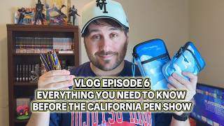 Vlog Episode 6 Everything You Need To Know Before The California Pen Show!!!