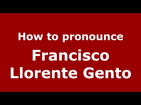 How to pronounce Francisco Llorente Gento (Spain/Spanish) - PronounceNames.com