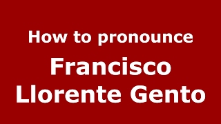 How to pronounce Francisco Llorente Gento
