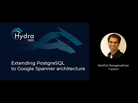 Karthik Ranganathan — Extending PostgreSQL to Google Spanner architecture