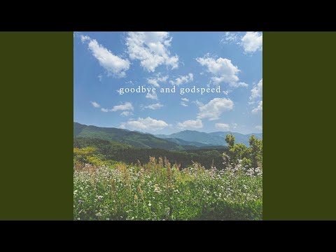 Video thumbnail for goodbye and godspeed