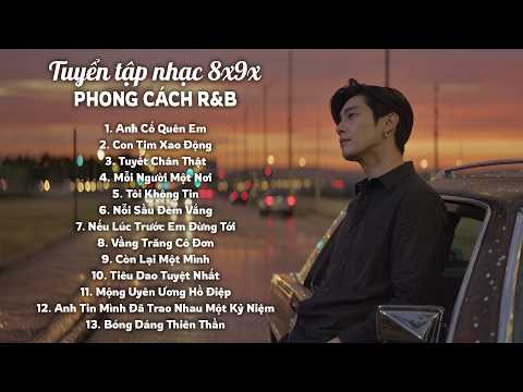 Tuyển Tập Nhạc 8x9x Hot Tiktok Phong Cách R&B | Anh Cố Quên Em, Tuyết Chân Thật, Mỗi Người Một Nơi