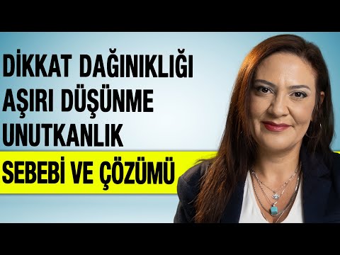 Dikkat Dağınıklığı Aşırı Düşünme Unutkanlık Sebebi ve Çözümü