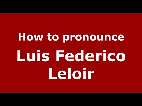 How to pronounce Luis Federico Leloir (Spanish/Argentina) - PronounceNames.com
