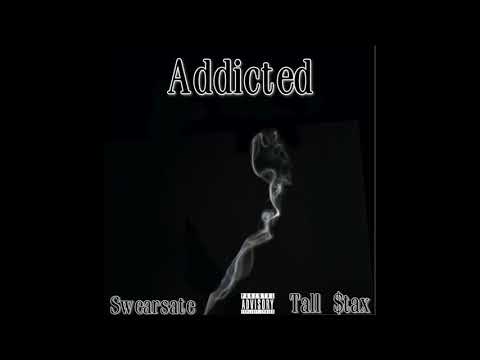 Addicted (Feat. Tall $tax & Swearsate)