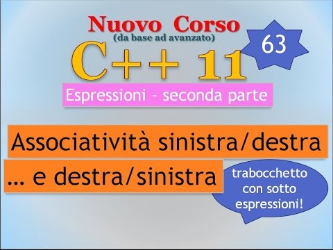 Nuovo Corso C++11 ITA 63: espressioni in dettaglio - associatività, sotto espressioni
