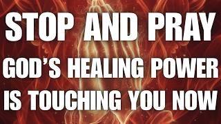 Stop and Pray — God’s Healing Power Is Touching You Now
