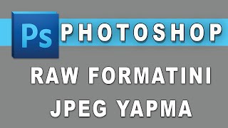 Photoshop Raw Fotoğrafları Resimleri Jpeg Formatına Dönüştürme
