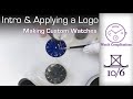 Making Custom Watches Intro And Applying A Logo