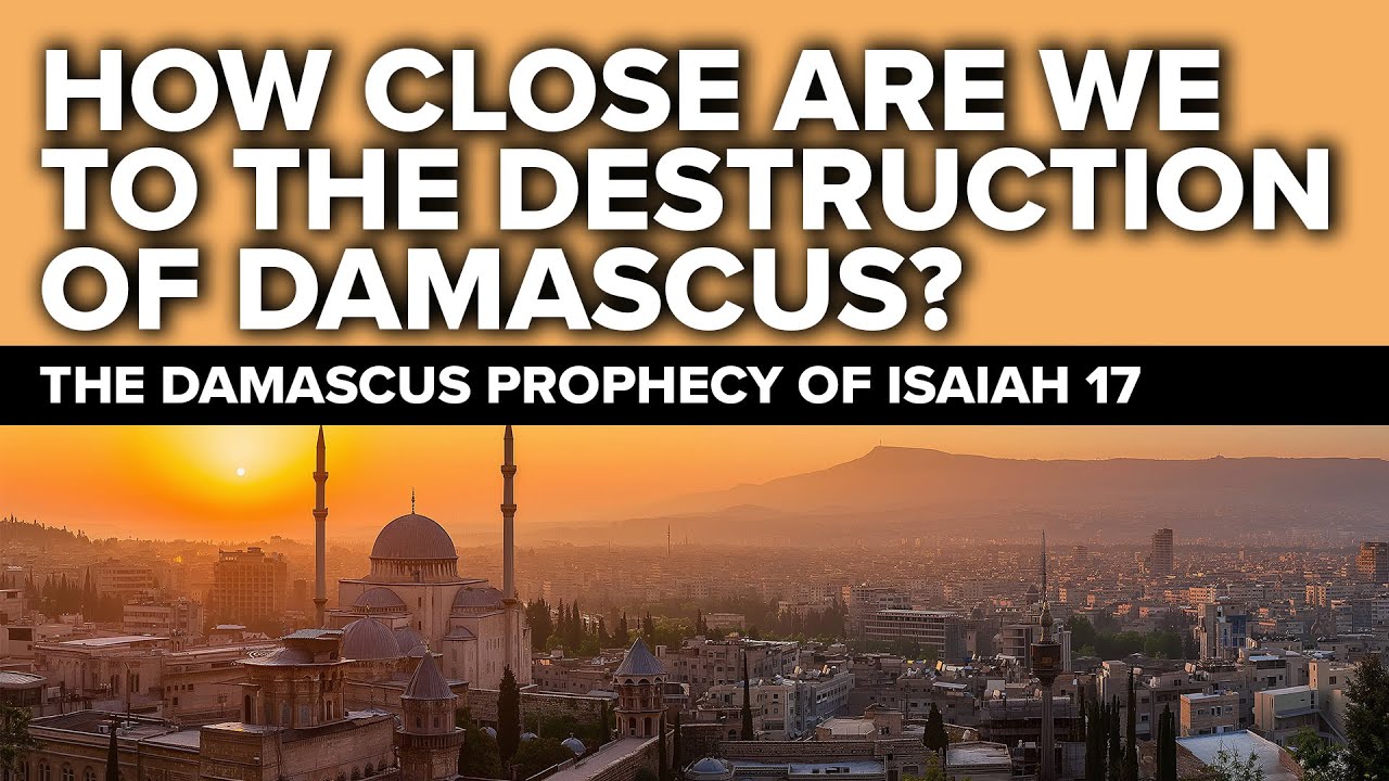 How Close Are We to the Destruction of Damascus? (Isaiah 17 Prophecy)